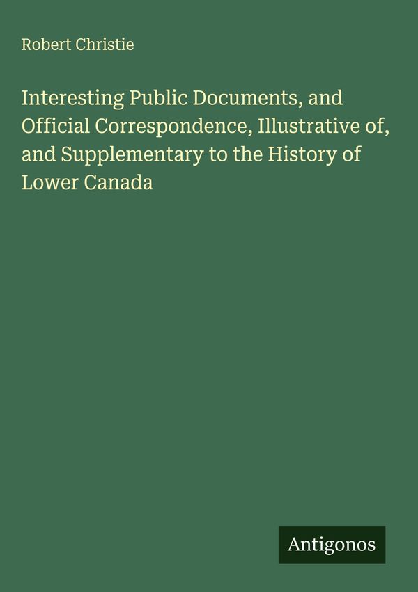 Interesting Public Documents, and Official Correspondence, Illustra...