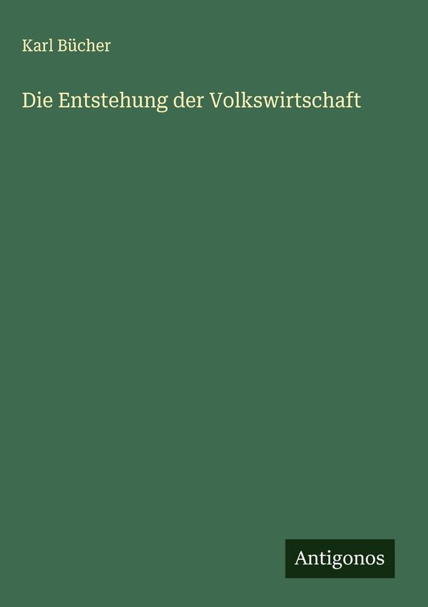 Die Entstehung der Volkswirtschaft - Karl Bücher (Buch)