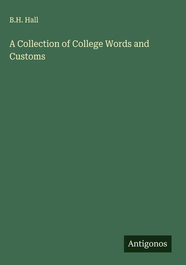 A Collection of College Words and Customs - B. H. Hall (Buch)