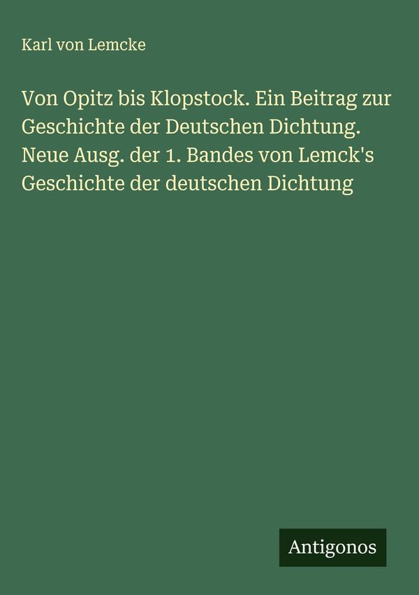Von Opitz bis Klopstock. Ein Beitrag zur Geschichte der Deutschen D...