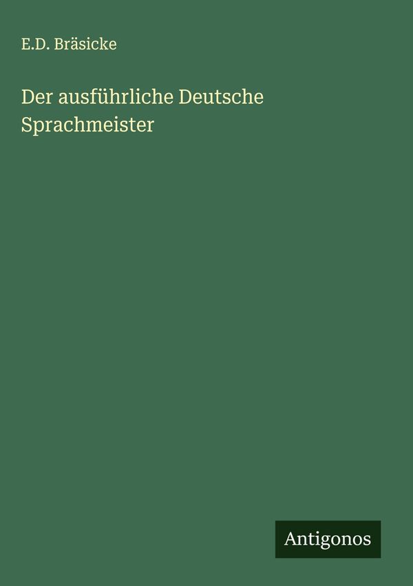Der ausführliche Deutsche Sprachmeister - E. D. Bräsicke (Buch)