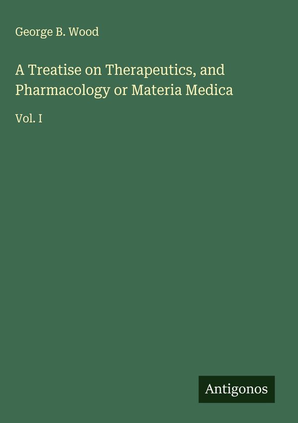 A Treatise on Therapeutics, and Pharmacology or Materia Medica (Buch)