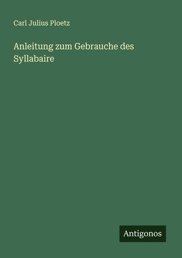 Anleitung zum Gebrauche des Syllabaire - Carl Julius Ploetz (Buch)