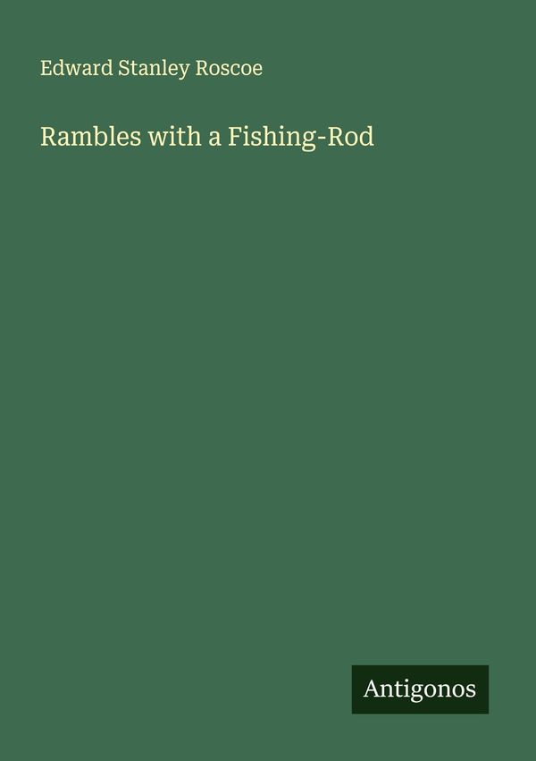 Rambles with a Fishing-Rod - Edward Stanley Roscoe (Buch)