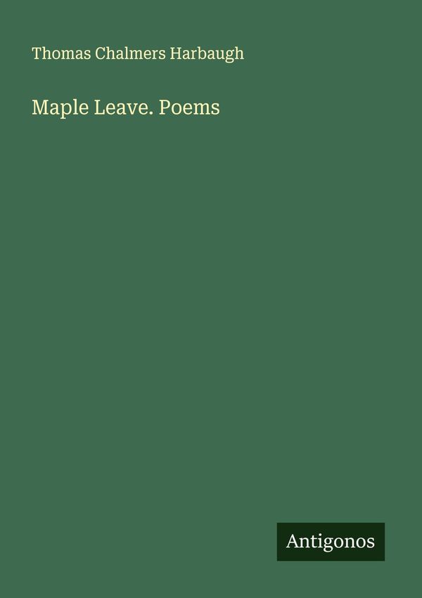 Maple Leave. Poems - Thomas Chalmers Harbaugh (Buch)
