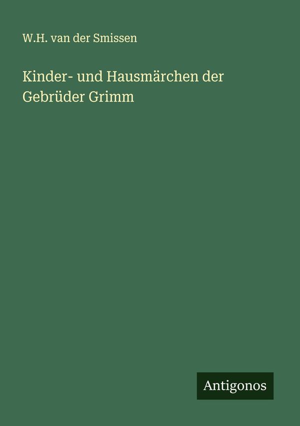 Kinder- und Hausmärchen der Gebrüder Grimm - W. H. Van Der Smissen