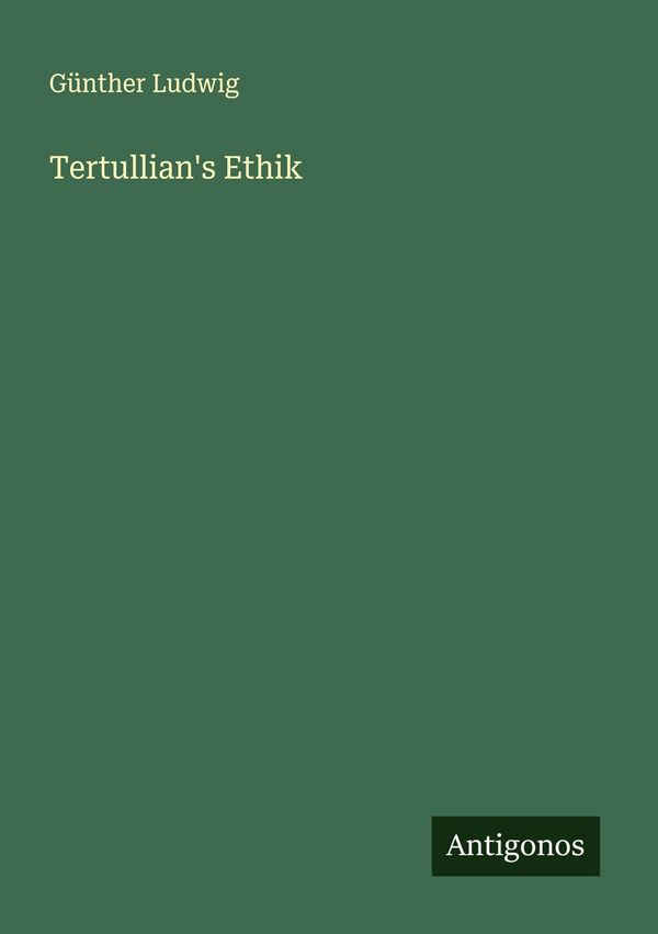 Tertullians Ethik - Günther Ludwig (Buch)