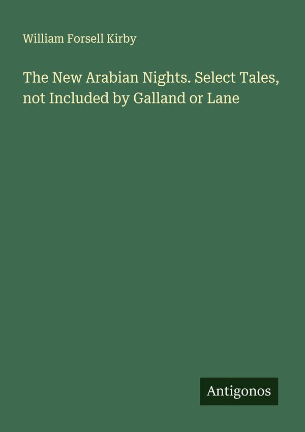 The New Arabian Nights. Select Tales, not Included by Galland or La...