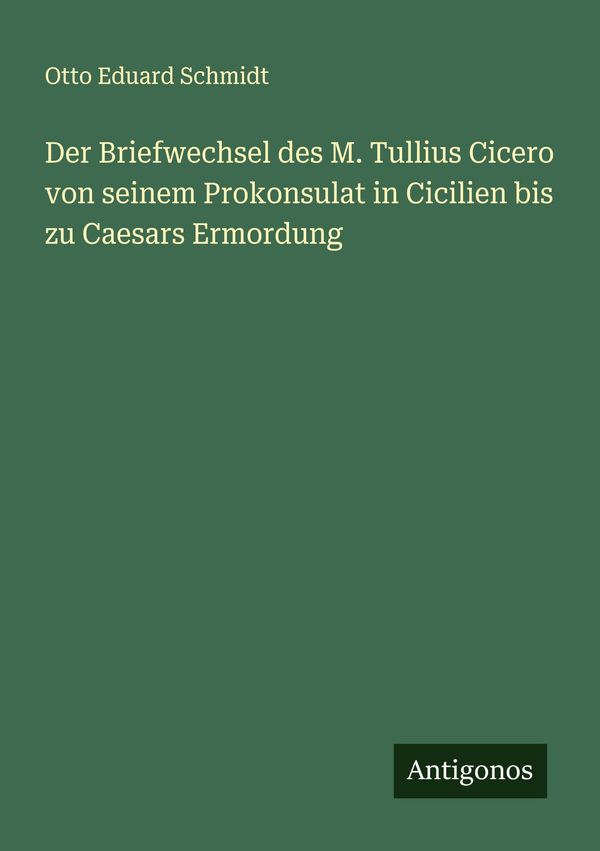 Der Briefwechsel des M. Tullius Cicero von seinem Prokonsulat in Ci...