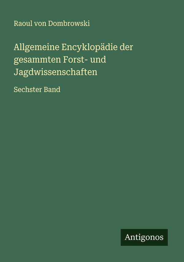 Allgemeine Encyklopädie der gesammten Forst- und Jagdwissenschaften