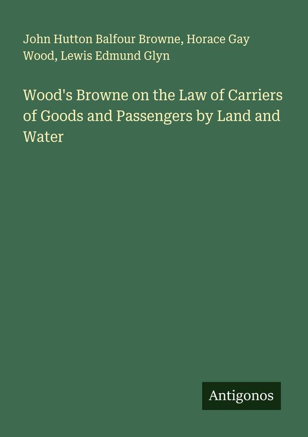 Woods Browne on the Law of Carriers of Goods and Passengers by Lan...