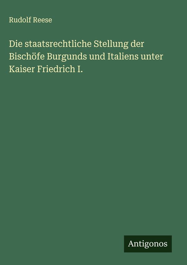 Die staatsrechtliche Stellung der Bischöfe Burgunds und Italiens un...