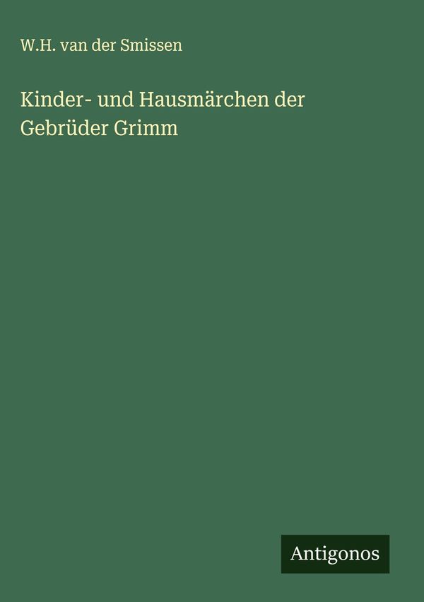 Kinder- und Hausmärchen der Gebrüder Grimm - W. H. Van Der Smissen