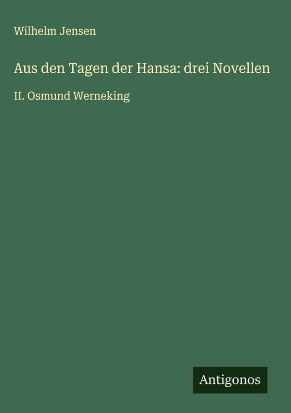 Aus den Tagen der Hansa: drei Novellen - Wilhelm Jensen (Buch)