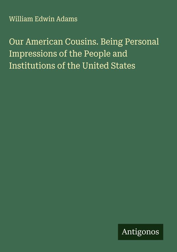 Our American Cousins. Being Personal Impressions of the People and ...