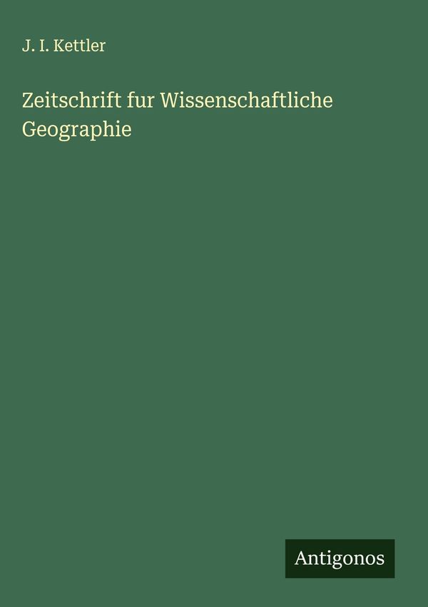 Zeitschrift fur Wissenschaftliche Geographie - J. I. Kettler (Buch)