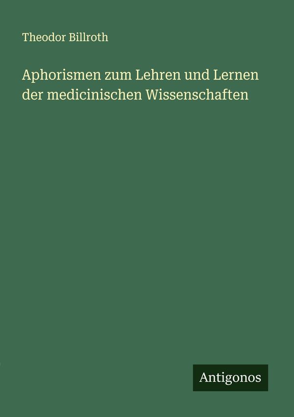 Aphorismen zum Lehren und Lernen der medicinischen Wissenschaften