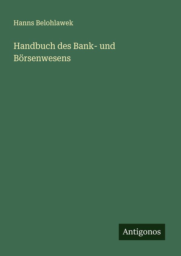 Handbuch des Bank- und Börsenwesens - Hanns Belohlawek (Buch)