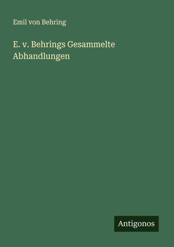 E. v. Behrings Gesammelte Abhandlungen - Emil Von Behring (Buch)