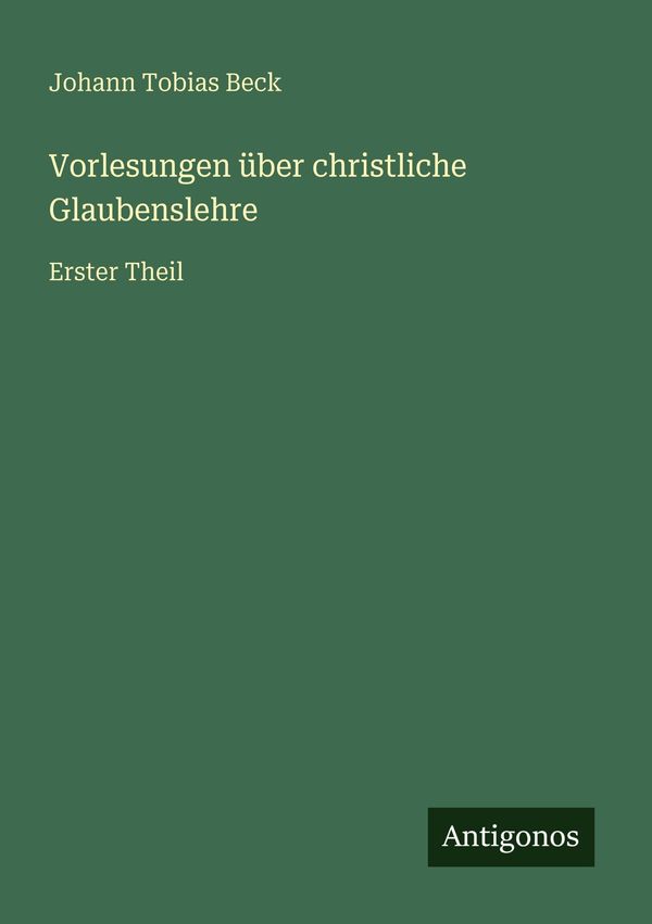 Vorlesungen über christliche Glaubenslehre - Johann Tobias Beck (Buch)