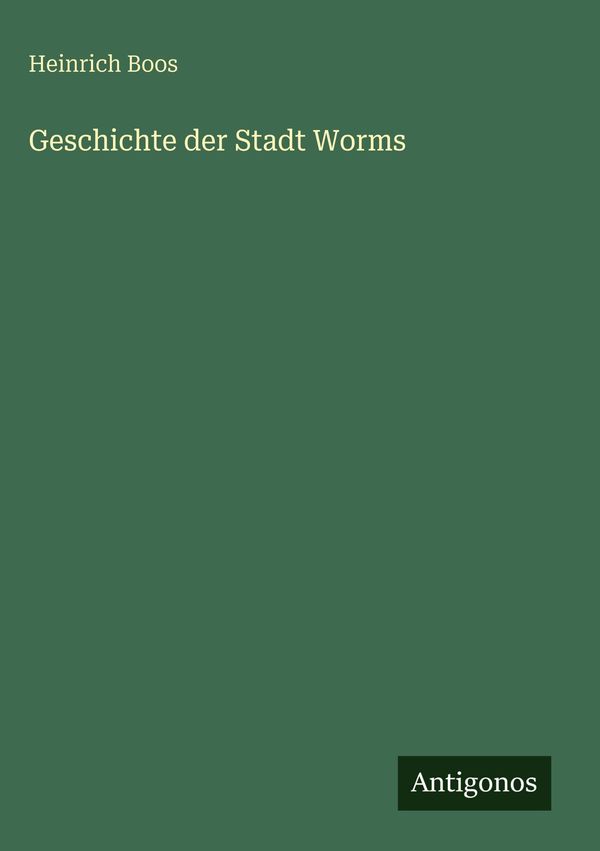 Geschichte der Stadt Worms - Heinrich Boos (Buch)