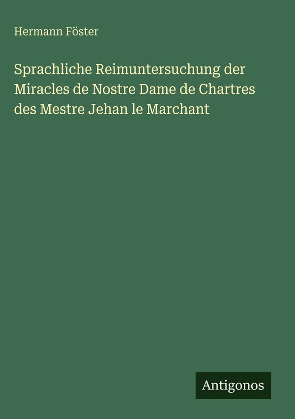 Sprachliche Reimuntersuchung der Miracles de Nostre Dame de Chartre...