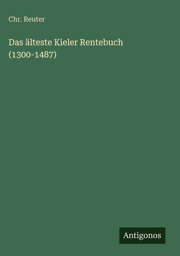 Das älteste Kieler Rentebuch (1300-1487) - Chr. Reuter (Buch)