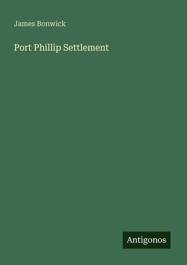 Port Phillip Settlement - James Bonwick (Buch)