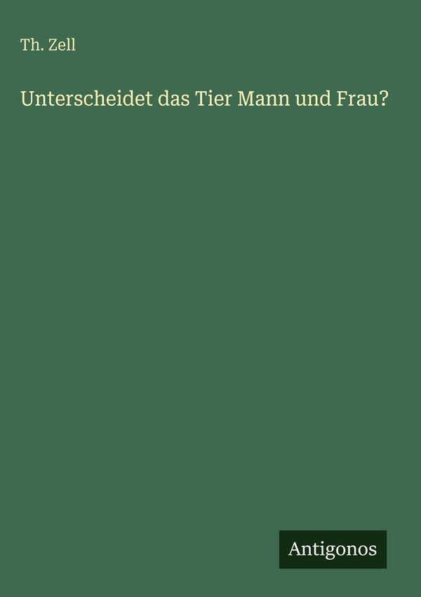 Unterscheidet das Tier Mann und Frau? - Th. Zell (Buch)