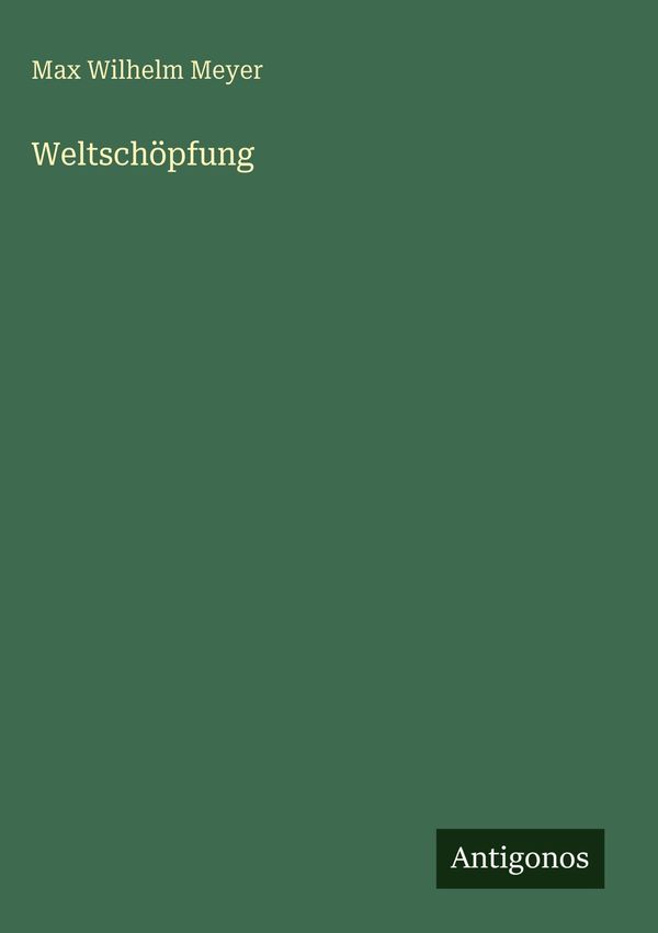 Weltschöpfung - Max Wilhelm Meyer (Buch)