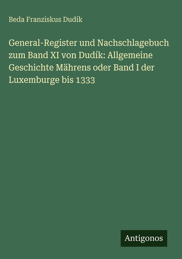 General-Register und Nachschlagebuch zum Band XI von Dudík: Allgeme...