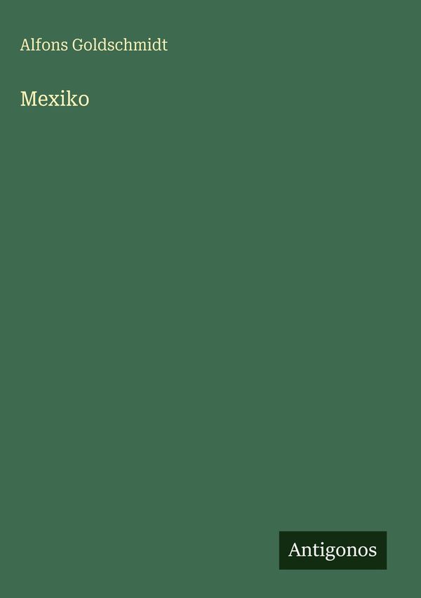 Mexiko - Alfons Goldschmidt (Buch)