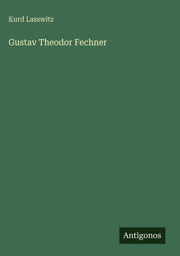 Gustav Theodor Fechner - Kurd Lasswitz (Buch)