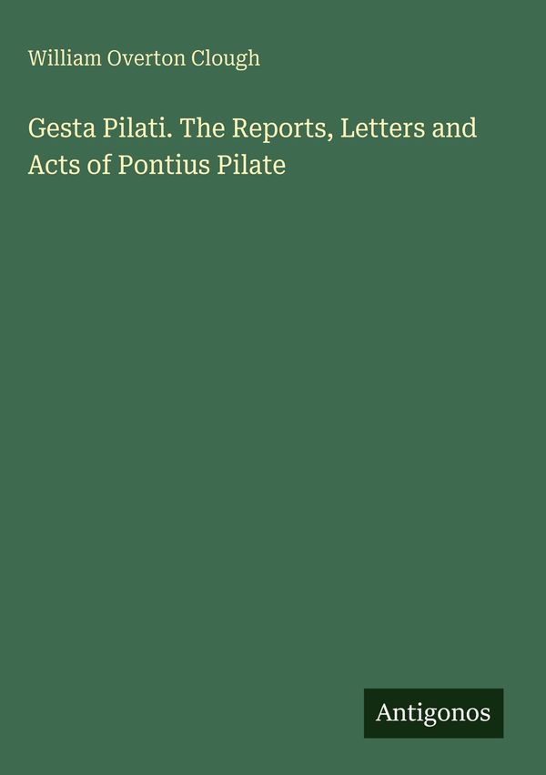 Gesta Pilati. The Reports, Letters and Acts of Pontius Pilate (Buch)