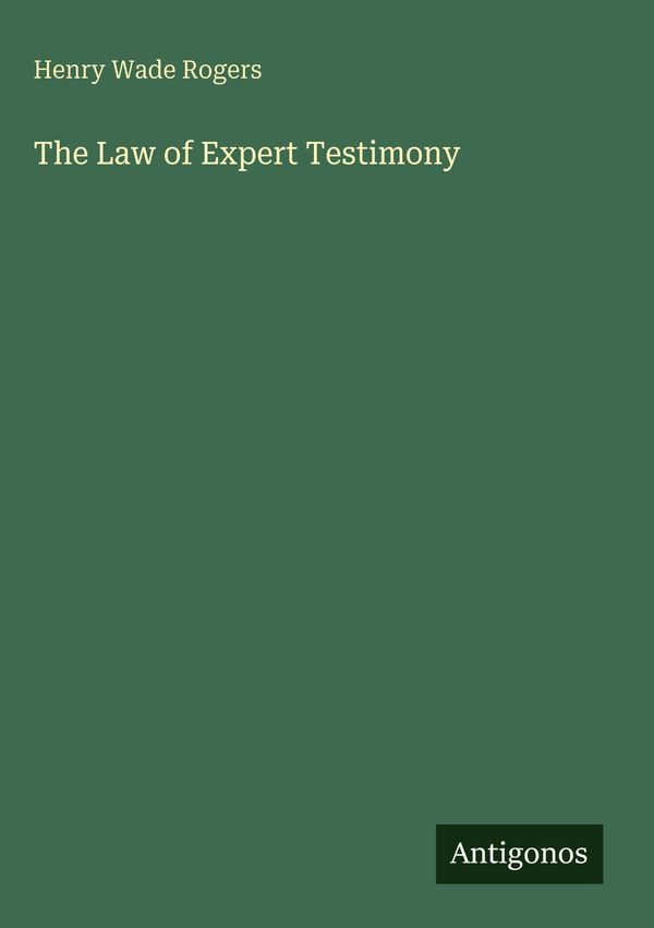The Law of Expert Testimony - Henry Wade Rogers (Buch)