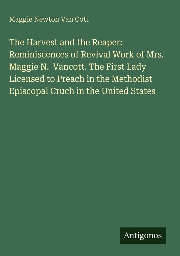 The Harvest and the Reaper: Reminiscences of Revival Work of Mrs. M...