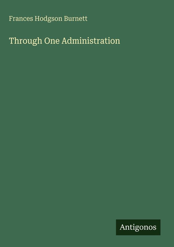 Through One Administration - Frances Hodgson Burnett (Buch)