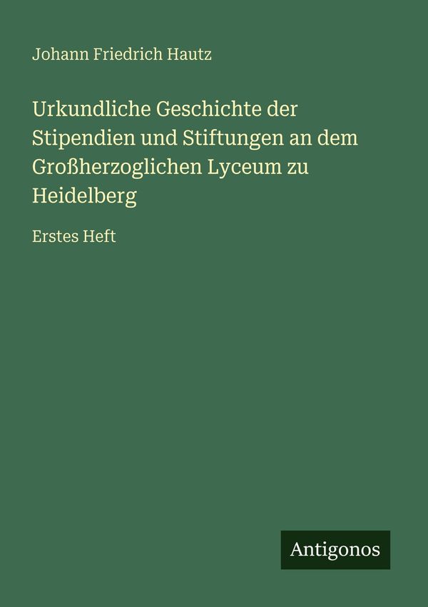 Urkundliche Geschichte der Stipendien und Stiftungen an dem Großher...