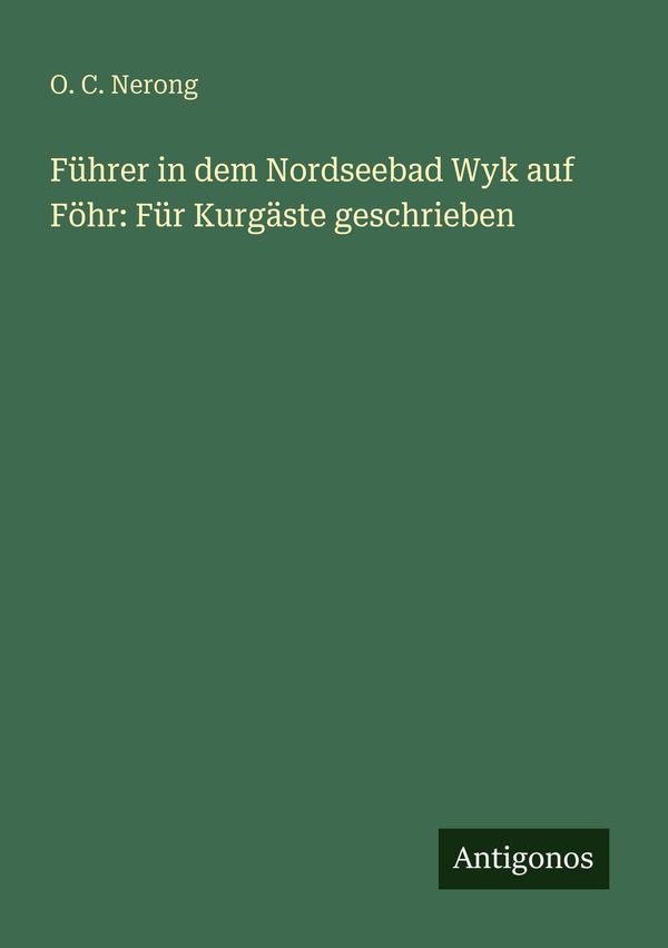 Führer in dem Nordseebad Wyk auf Föhr: Für Kurgäste geschrieben (Buch)