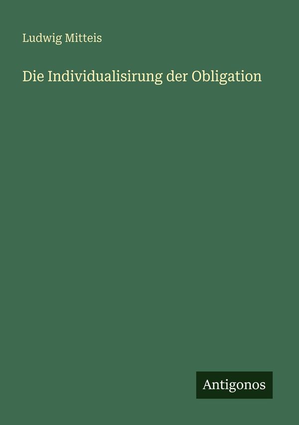 Die Individualisirung der Obligation - Ludwig Mitteis (Buch)