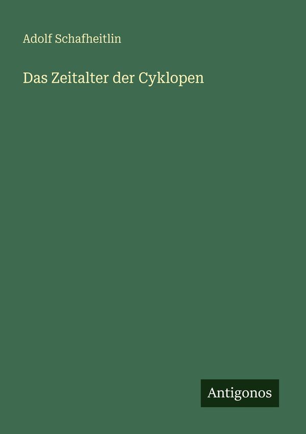 Das Zeitalter der Cyklopen - Adolf Schafheitlin (Buch)
