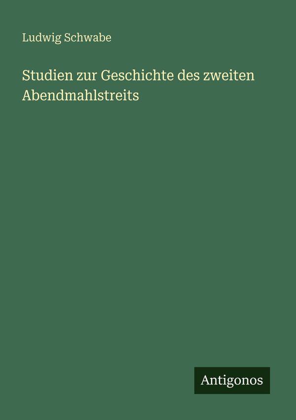Studien zur Geschichte des zweiten Abendmahlstreits - Ludwig Schwabe