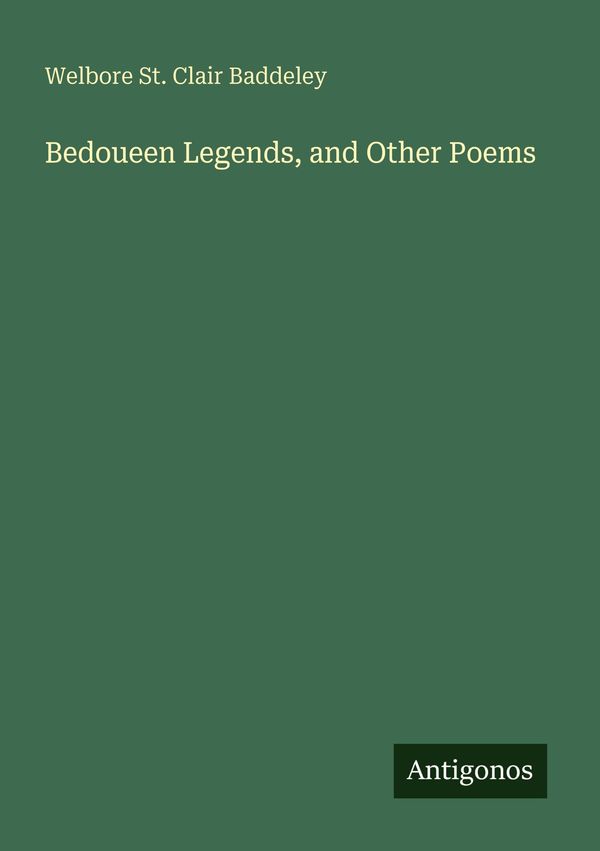 Bedoueen Legends, and Other Poems - Welbore St. Clair Baddeley (Buch)