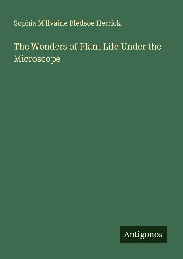 The Wonders of Plant Life Under the Microscope (Buch)