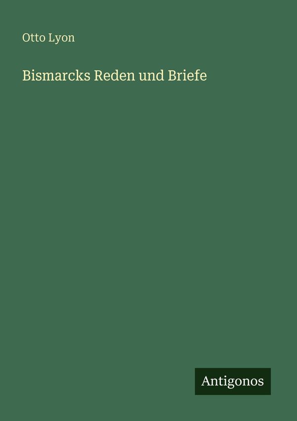 Bismarcks Reden und Briefe - Otto Lyon (Buch)