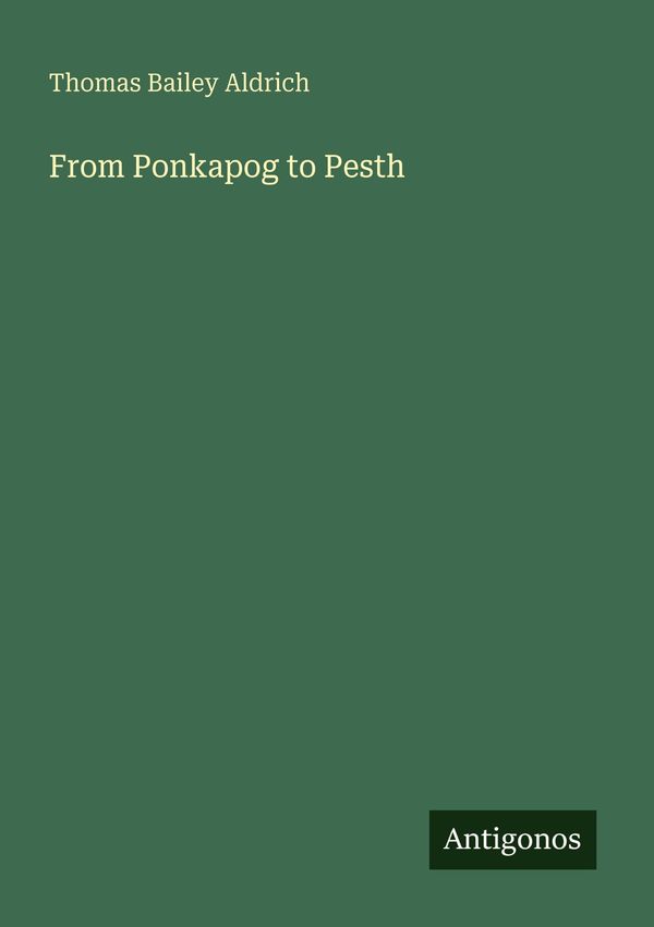 From Ponkapog to Pesth - Thomas Bailey Aldrich (Buch)