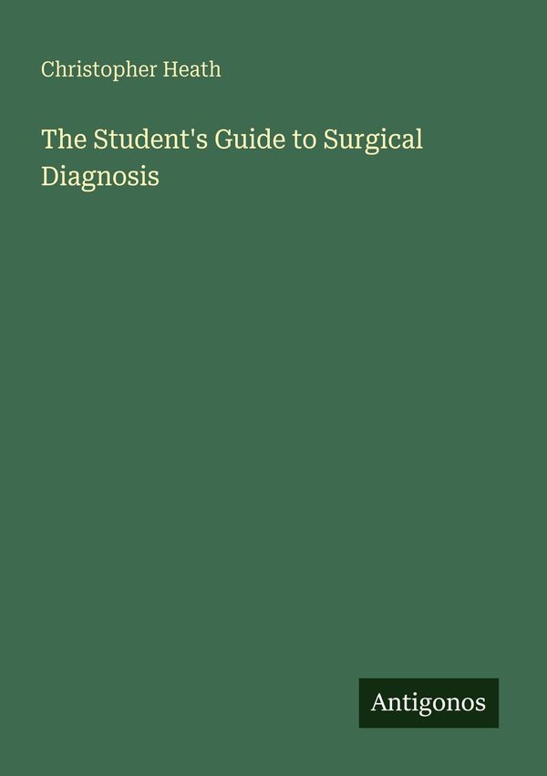 The Students Guide to Surgical Diagnosis - Christopher Heath (Buch)