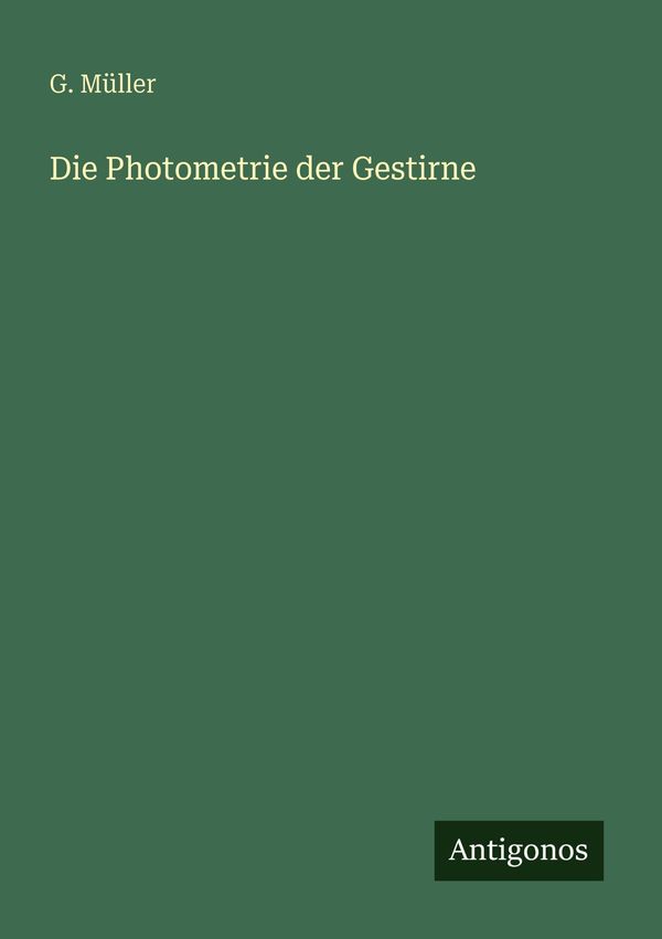 Die Photometrie der Gestirne - G. Müller (Buch)