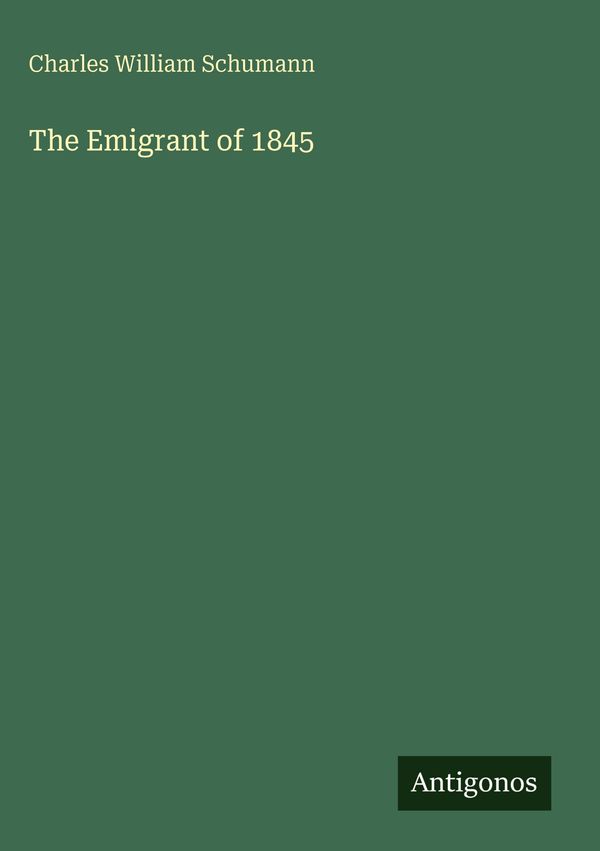 The Emigrant of 1845 - Charles William Schumann (Buch)