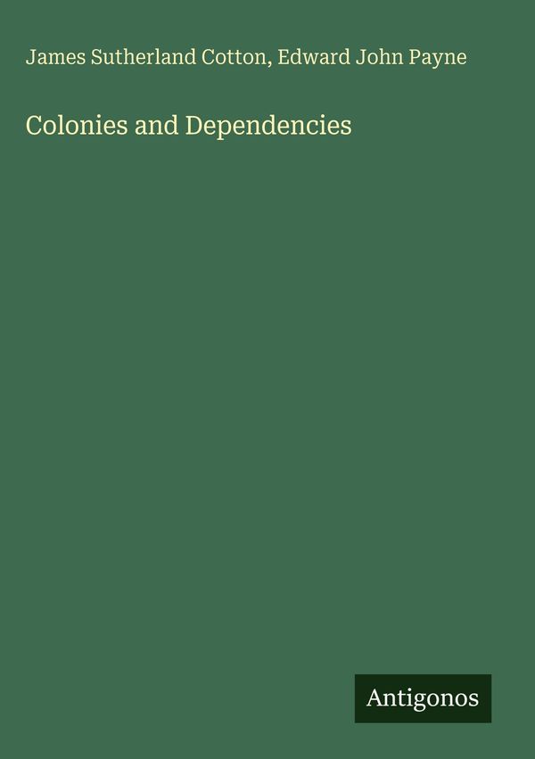 Colonies and Dependencies - James Sutherland Cotton (Buch)